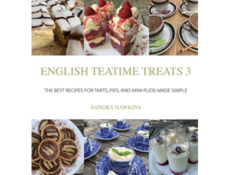 Livro English Teatime Treats 3 The Best Recipes For Tarts Pies And MiniPuds Made Simple de Sandra Hawkins (Inglês)