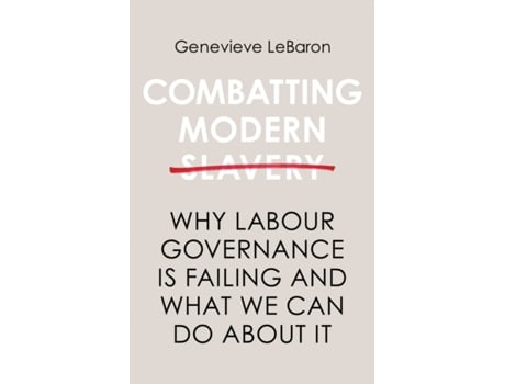 Livro combatting modern slavery - why labour governance is failing and what we can do about it de g lebaron (inglês)