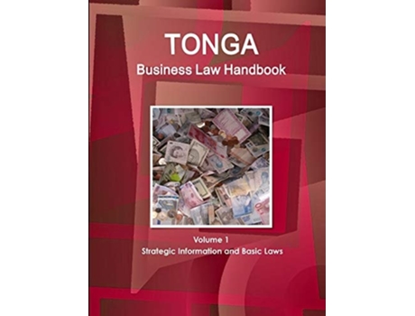 Livro Tonga Business Law Handbook Volume 1 Strategic Information and Basic Laws de WWW.IBPUS.COM (Inglês)