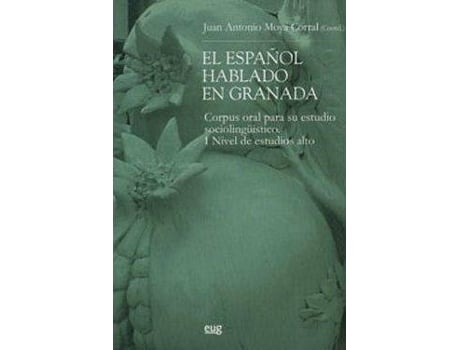Livro El español hablado en Granada : corpus oral para su estudio sociolingüístico, I nivel de estudio alto de Juan Antonio Moya Corral (Espanhol)