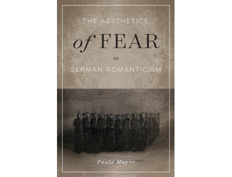 Livro the aesthetics of fear in german romanticism de paola mayer (inglês)