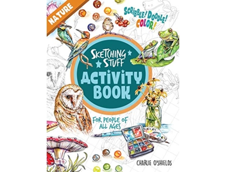 Livro Sketching Stuff Activity Book Nature For People Of All Ages Sketching Stuff Activity Books de Charlie OShields (Inglês)