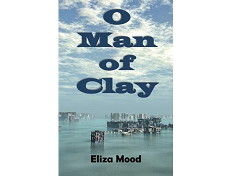 Livro O Man of Clay de Eliza Mood (Inglês)