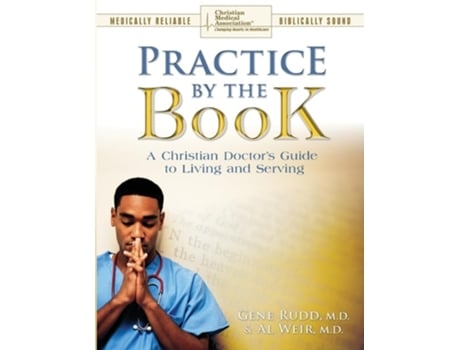 Livro Practice By The Book A Christian Doctors Guide to Living and Serving de Gene Rudd e Al Weir (Inglês)