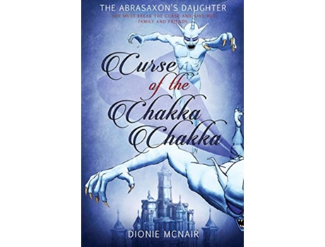 Livro Curse of the Chakka Chakka The Abrasaxon’s Daughter de Dionie McNair (Inglês)