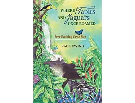 Livro Where Tapirs and Jaguars Once Roamed EverEvolving Costa Rica de Jack Ewing (Inglês)