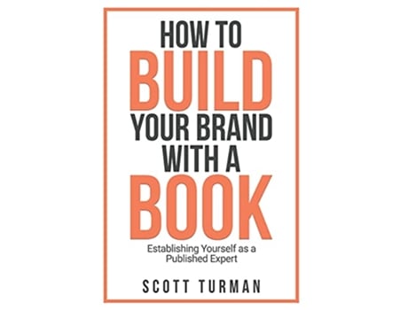 Livro How to Build Your Brand with a Book Establishing Yourself as a Published Expert de Scott Turman e Zoe Rose (Inglês - Capa Dura)
