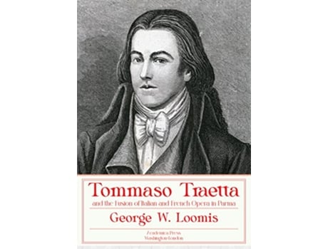 Livro Tommaso Traetta and the Fusion of Italian and French Opera in Parma de George W Loomis (Inglês - Capa Dura)