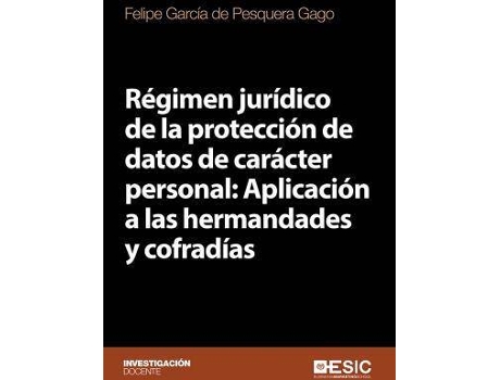 Livro Régimen jurídico de la protección de datos de carácter personal : aplicación a las hermandades y cofradías de Felipe García De Pesquera Gago (Espanhol)