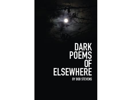 Livro Dark Poems Of Elsewhere De Bob Stevens (inglês)