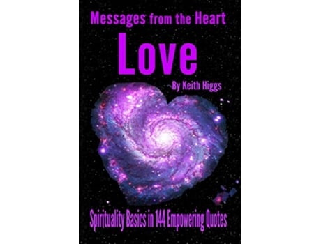 Livro Messages from the Heart of Love Spirituality Basics in 144 Empowering Quotes de Keith Higgs (Inglês)