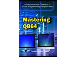 Livro Mastering QB64 A Comprehensive Collection of BASIC Programming Sample Codes de Olanrewaju Sanni (Inglês)
