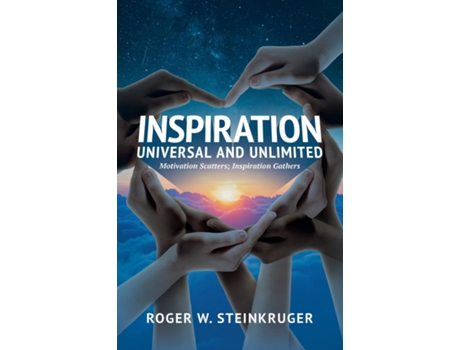Livro Inspiration Universal And Unlimited Motivation Scatters Inspiration Gathers De Steinkruger, Roger Et Al. (inglês)