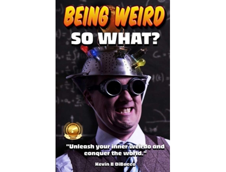 Livro Being Weird Unleash your inner weirdo and conquer the World de Kevin B DiBacco (Inglês)