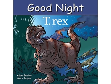 Livro Good Night T. rex de Adam Gamble e Mark Jasper (Inglês - Capa Dura)