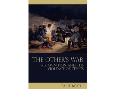 Livro The Other's War: Recognition and the Violence of Ethics de Tarik Kochi (Inglês)