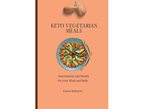 Livro Keto Vegetarian Meals Nourishment and Health for your Mind and Body de Lauren Bellisario (Inglês)