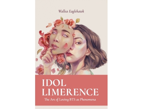 Livro Idol Limerence: The Art of Loving BTS as Phenomena Wallea Eaglehawk (Inglês)