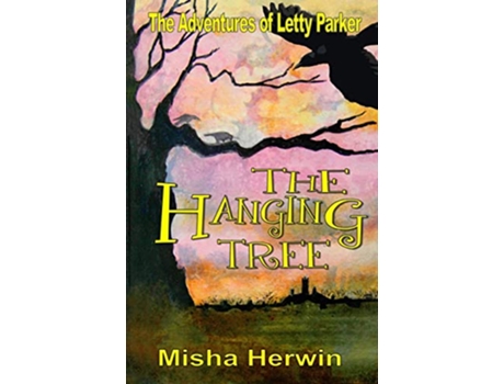Livro The Hanging Tree The Adventures of Letty Parker de Misha Herwin (Inglês)