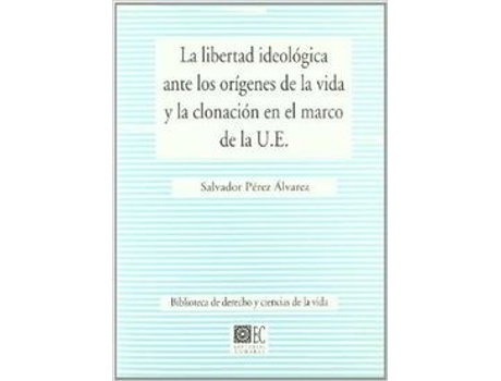 Livro La Libertad Ideologica Ante Los Origenes De La Vida Y La Clonacion En El Marco D de Salvador Pérez Alvarez (Espanhol)