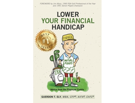 Livro Lower Your Financial Handicap Advice From The Financial Caddie De Ely, Guerdon Et Al. (inglês)