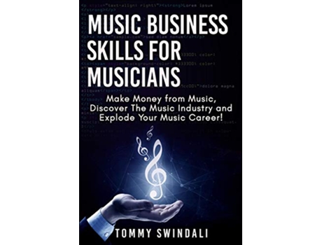 Livro Music Business Skills For Musicians Make Money from Music Discover The Music Industry and Explode Your Music Career de Tommy Swindali (Inglês)