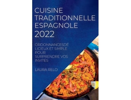 Livro Cuisine Traditionnelle Espagnole 2022 Ordonnancesdélicieux Et Simple Pour Surprendre Vos Invités De Laura Relo (inglês)