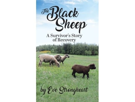 Livro The Black Sheep A Survivors Story Of Recovery De Eve Strongheart (inglês - Capa Dura)
