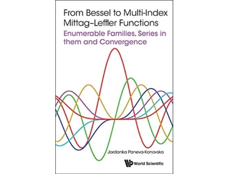 Livro From Bessel to MultiIndex Mittag Leffler Functions Enumerable Families Series in them and Convergence de Jordanka PanevaKonovska (Inglês)