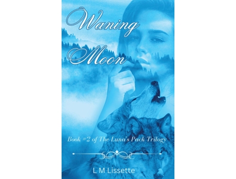 Livro Waning Moon Book 2 of The Lunas Pack Trilogy de L M Lissette (Inglês)