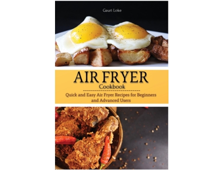 Livro Air Fryer Cookbook Quick And Easy Air Fryer Recipes For Beginners And Advanced Users De Gauri Loke (inglês)
