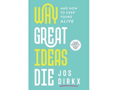 Livro Why Great Ideas Die And how to keep yours alive de Jos Dirkx (Inglês - Capa Dura)