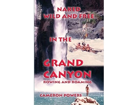 Livro Naked Wild and Free in the Grand Canyon Rowing and Roaming de Cameron Powers (Inglês)