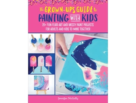 Livro The Grown-Ups Guide to Painting with Kids de Jennifer Mccully (Inglês)