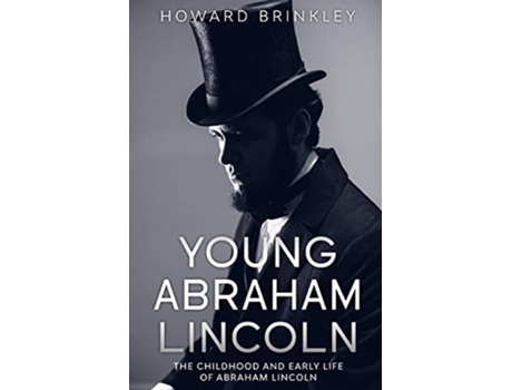Livro Young Abraham Lincoln The Childhood And Early Life Of Abraham Lincoln De Brinkley Howard (inglês)