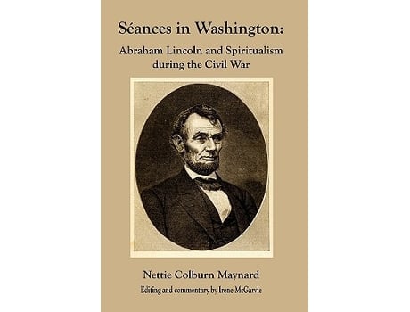 Livro Seances in Washington Abraham Lincoln and Spiritualism During the Civil War de Nettie Colburn Maynard (Inglês)