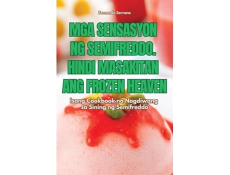 Livro MGA SENSASYON NG SEMIFREDDO. HINDI MASAKITAN ANG FROZEN HEAVEN de Fernando Serrano (Inglês)