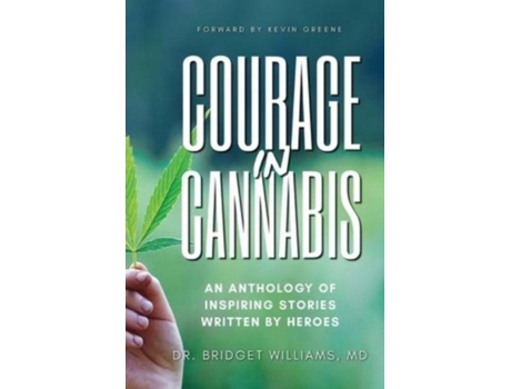 Livro Courage In Cannabis An Anthology Of Inspiring Stories Written By Heroes De Dr Bridget Cole Williams (inglês)