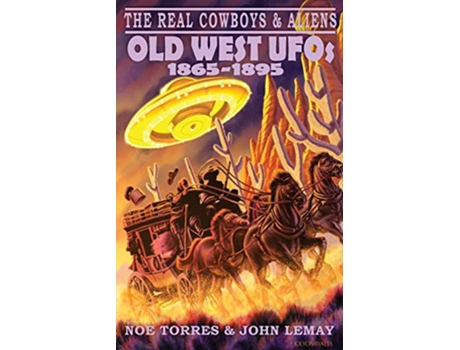 Livro The Real Cowboys Aliens Old West UFOs 18651895 de Noe Torres John LeMay (Inglês)