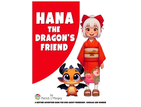 Livro Hana the Dragons Friend A Bedtime Adventure Book for Kids about Friendship, Courage and Wonder de Patrick J Margey (Inglês)