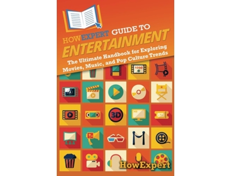 Livro HowExpert Guide to Entertainment The Ultimate Handbook for Exploring Movies, Music, and Pop Culture Trends de HowExpert (Inglês)