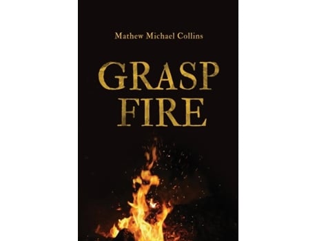 Livro Grasp Fire De Mathew M Collins (inglês)