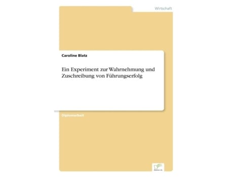 Livro Ein Experiment Zur Wahrnehmung Und Zuschreibung Von Führungserfolg De Caroline Blatz (inglês)