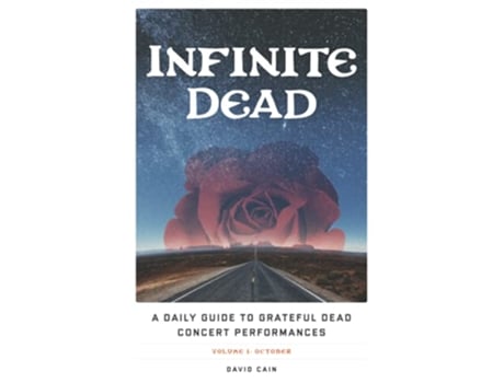 Livro Infinite Dead A Daily Guide to Grateful Dead Concert Performances Volume 1 October de David Cain (Inglês)