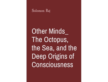 Livro Other Minds_ The Octopus, the Sea, and the Deep Origins of Consciousness de Solomon Raj (Inglês)