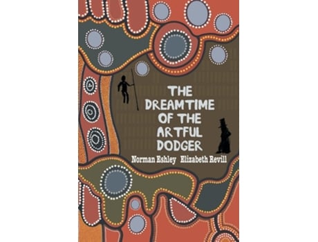 Livro The Dreamtime Of The Artful Dodger De Norman Eshley E Elizabeth Revill (inglês)