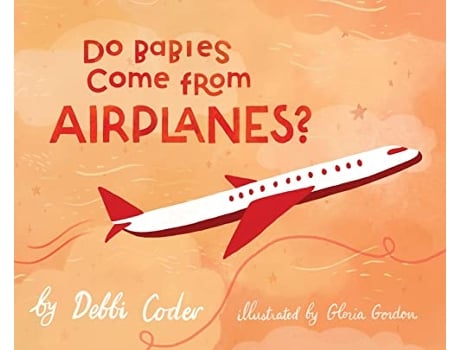 Livro Do Babies Come from Airplanes de Debbi Coder (Inglês - Capa Dura)