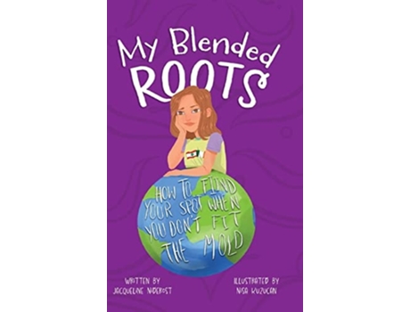 Livro My Blended Roots How To Find Your Spot When You Dont Fit The Mold De Jacqueline Dasso Niderost (inglês - Capa Dura)