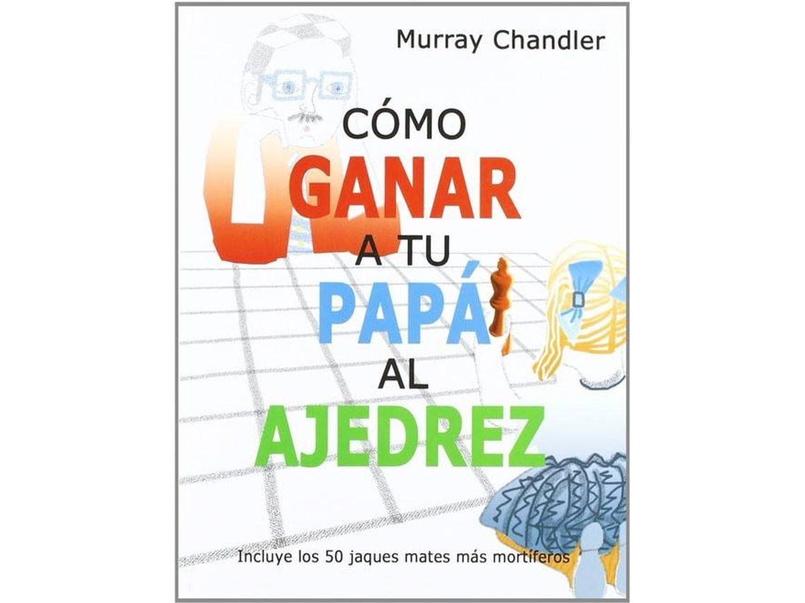 Livro Cómo ganar a tu papá al ajedrez de Murray Chandler (Espanhol)