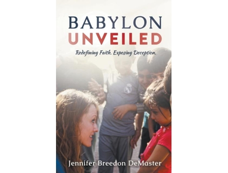 Livro Babylon Unveiled Redefining Faith. Exposing Deception. De Jennifer Demaster (inglês)